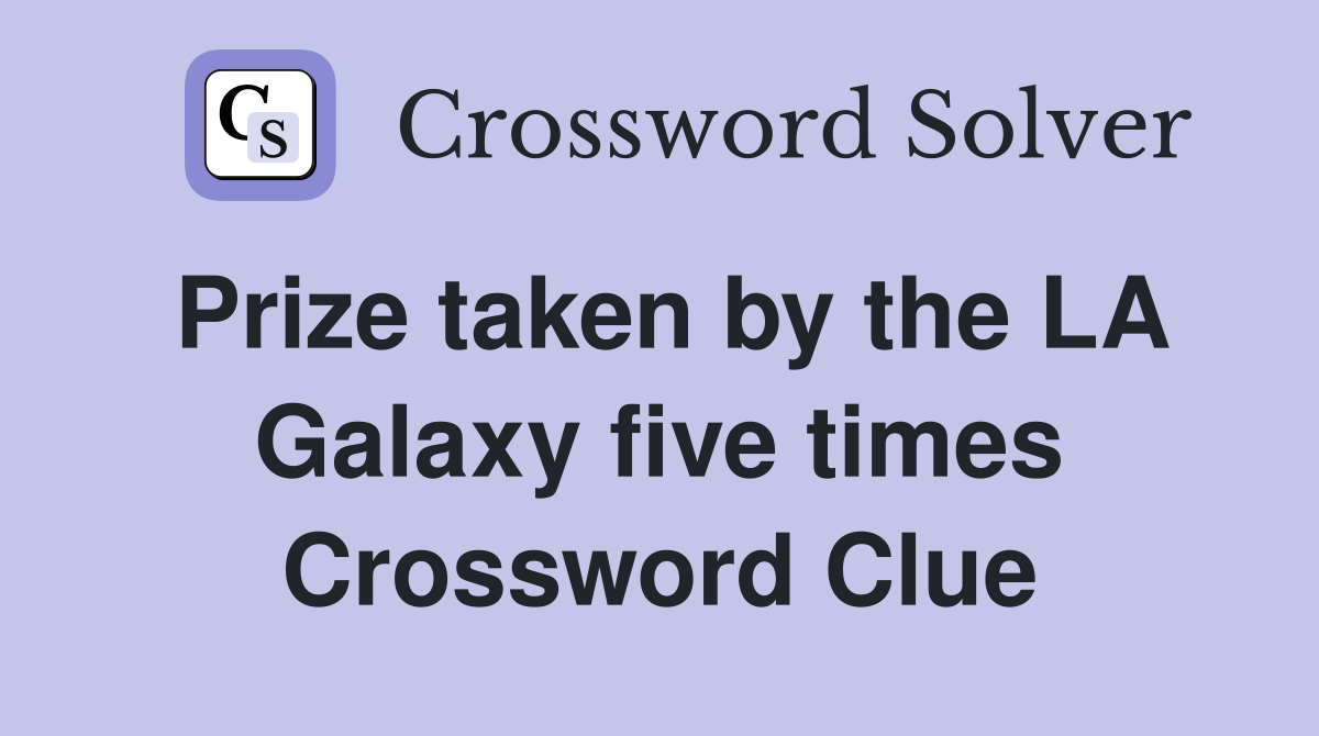 Prize taken by the LA Galaxy five times Crossword Clue