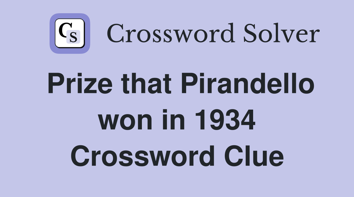 Prize that Pirandello won in 1934 Crossword Clue