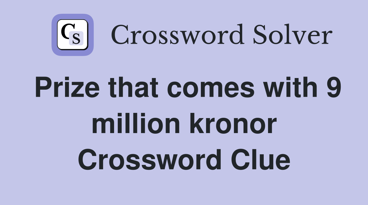 Prize that comes with 9 million kronor Crossword Clue