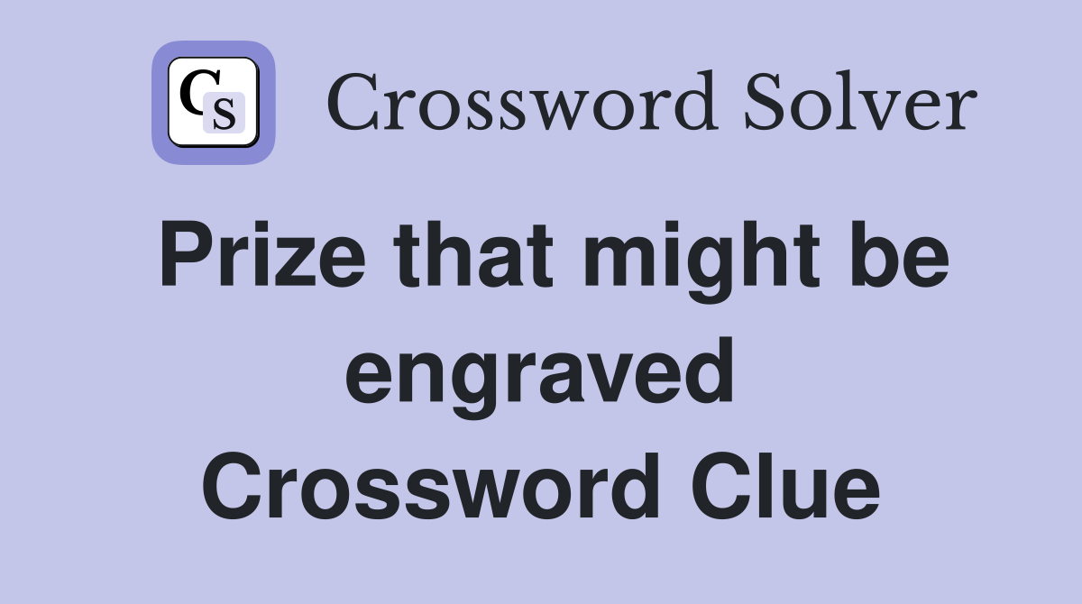 Prize that might be engraved Crossword Clue