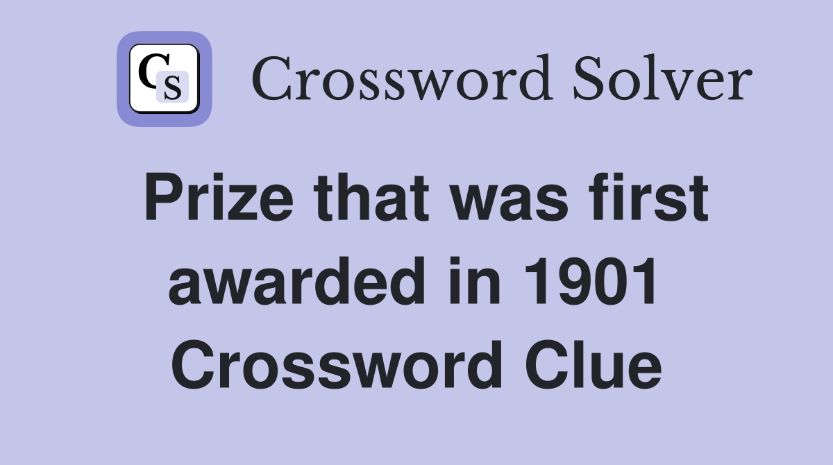 Prize that was first awarded in 1901 Crossword Clue