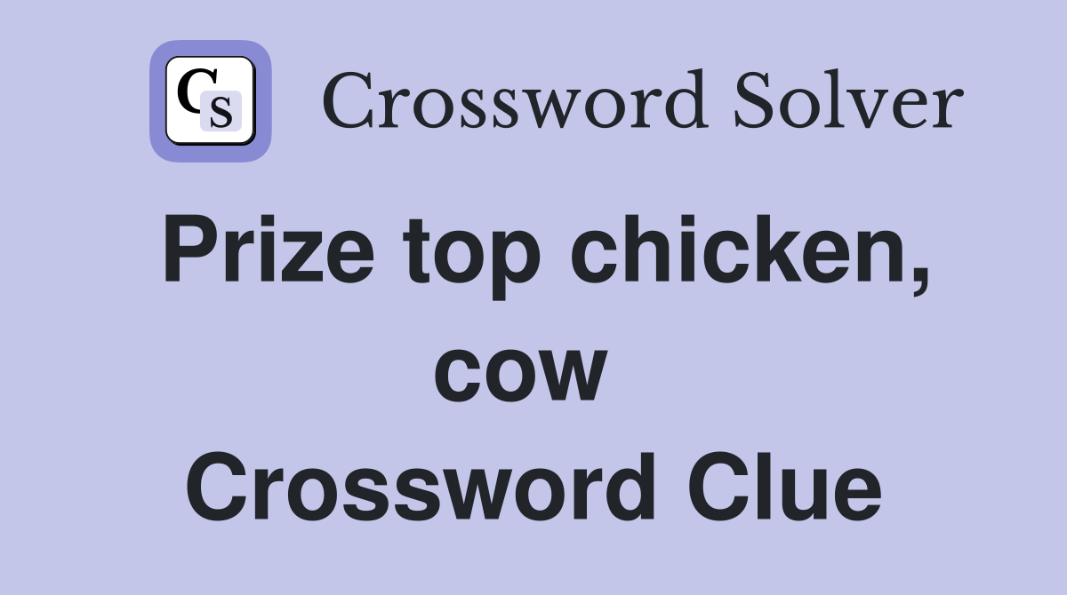 Prize top chicken, cow  Crossword Clue