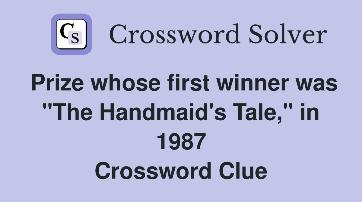 Prize whose first winner was "The Handmaid's Tale," in 1987 Crossword Clue