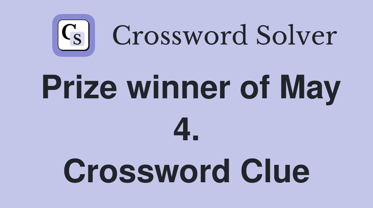 Prize winner of May 4. Crossword Clue