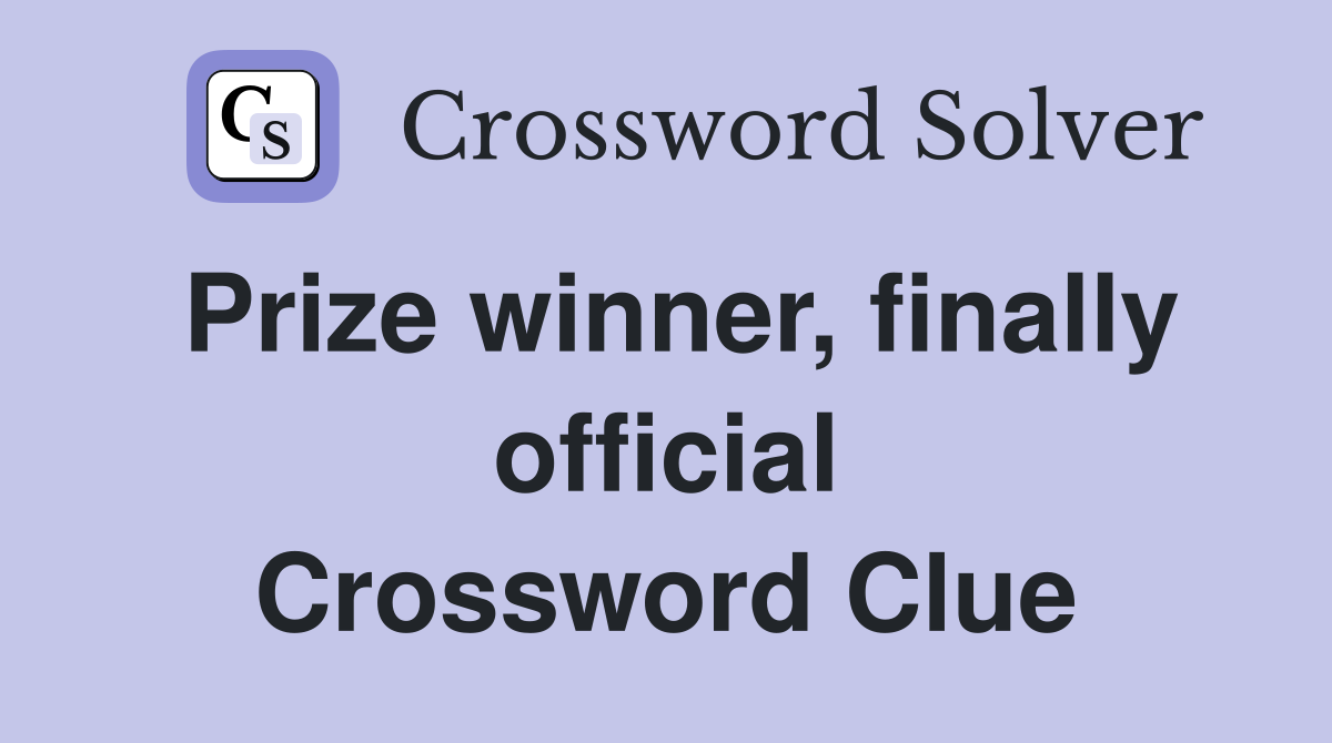 Prize winner, finally official Crossword Clue