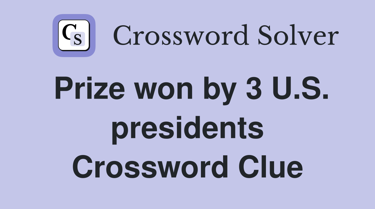 Prize won by 3 U.S. presidents Crossword Clue