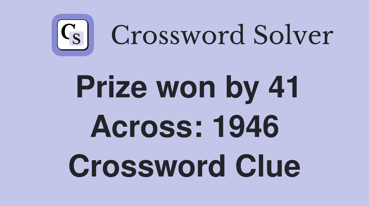 Prize won by 41 Across: 1946 Crossword Clue