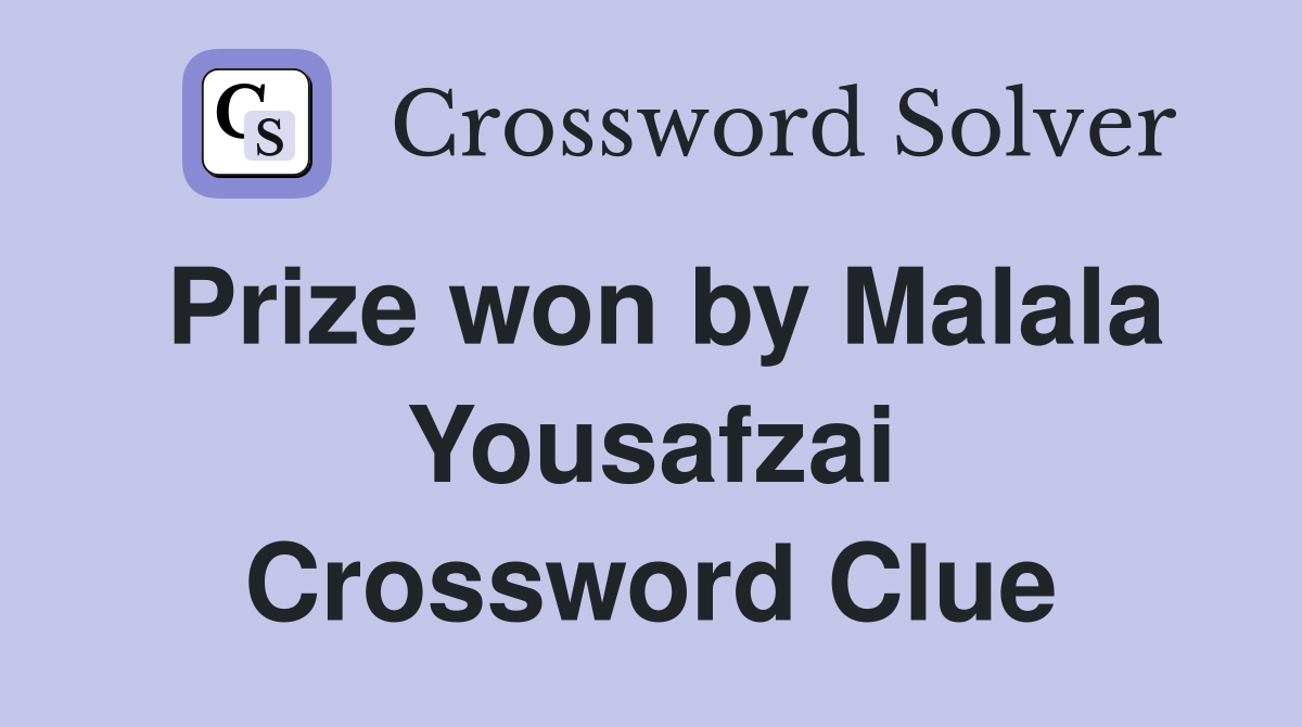 Prize won by Malala Yousafzai Crossword Clue