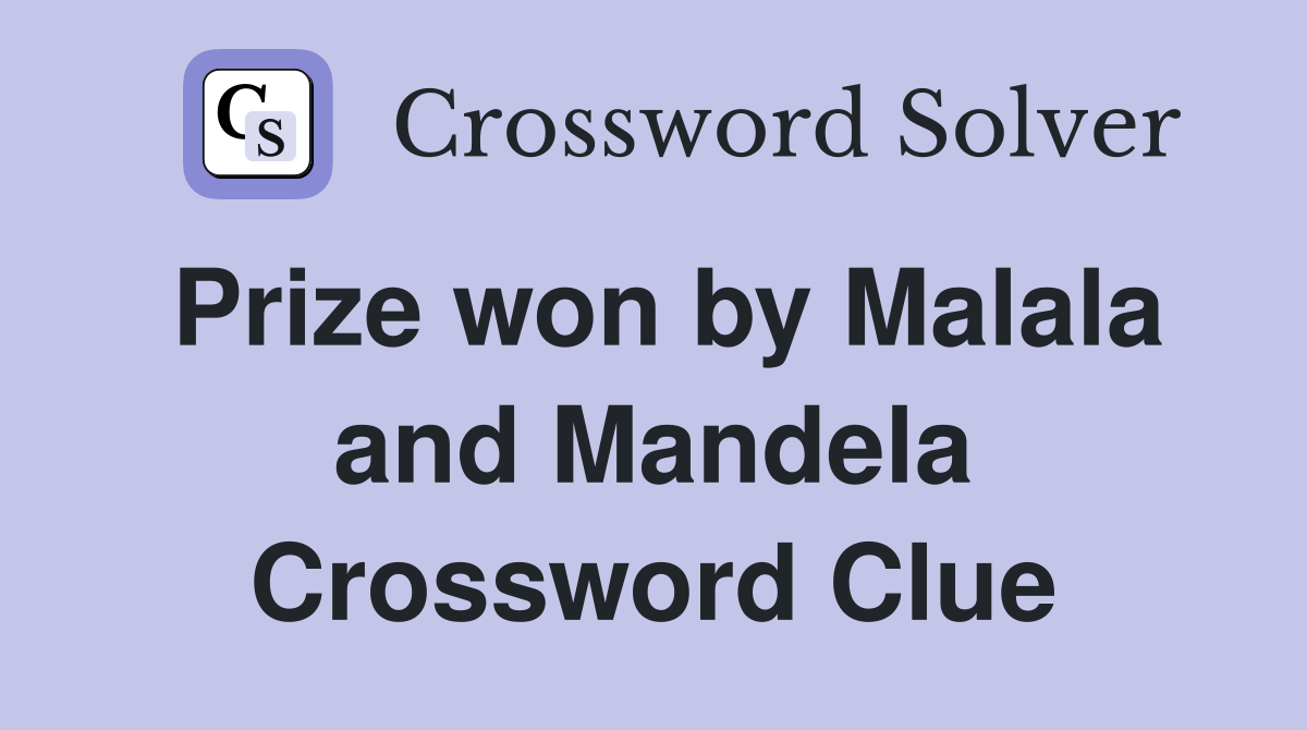 Prize won by Malala and Mandela Crossword Clue