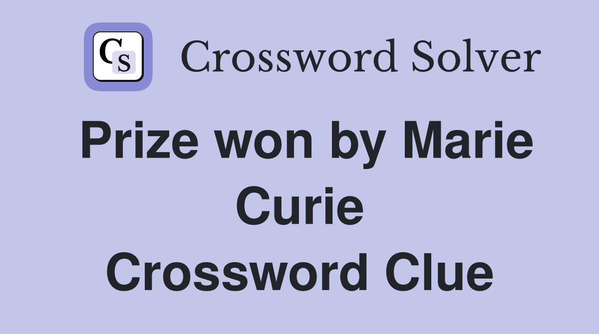 Prize won by Marie Curie Crossword Clue
