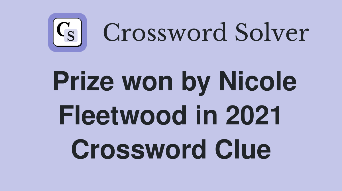 Prize won by Nicole Fleetwood in 2021 Crossword Clue