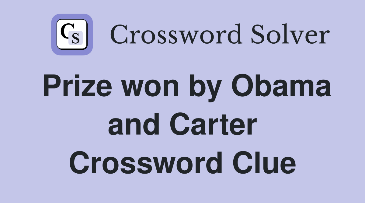 Prize won by Obama and Carter Crossword Clue