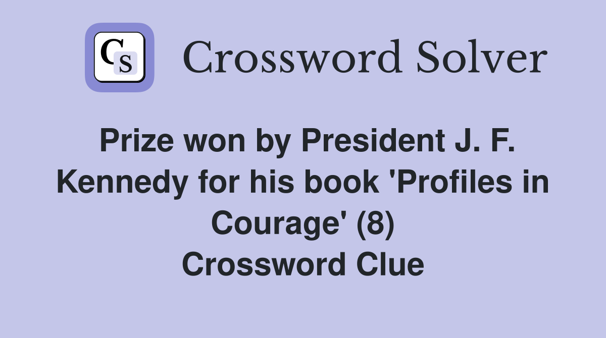 Prize won by President J. F. Kennedy for his book 'Profiles in Courage' (8) Crossword Clue