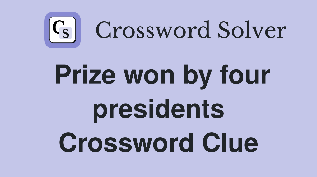 Prize won by four presidents Crossword Clue