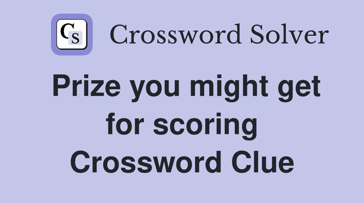 Prize you might get for scoring Crossword Clue