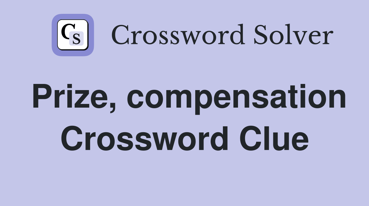 Prize, compensation Crossword Clue