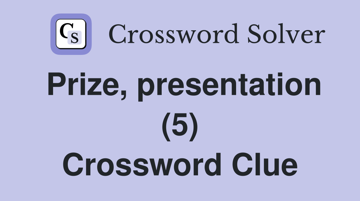 Prize, presentation (5) Crossword Clue
