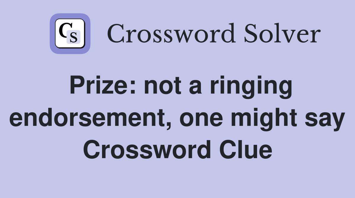 Prize: not a ringing endorsement, one might say Crossword Clue
