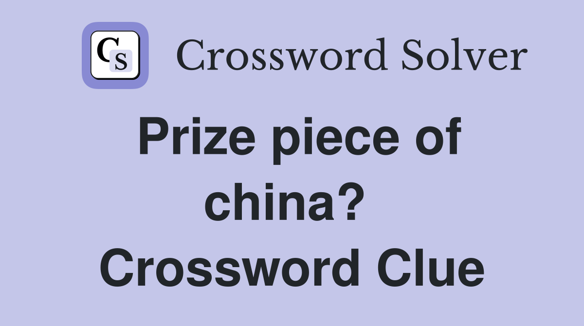 Prize piece of china?  Crossword Clue