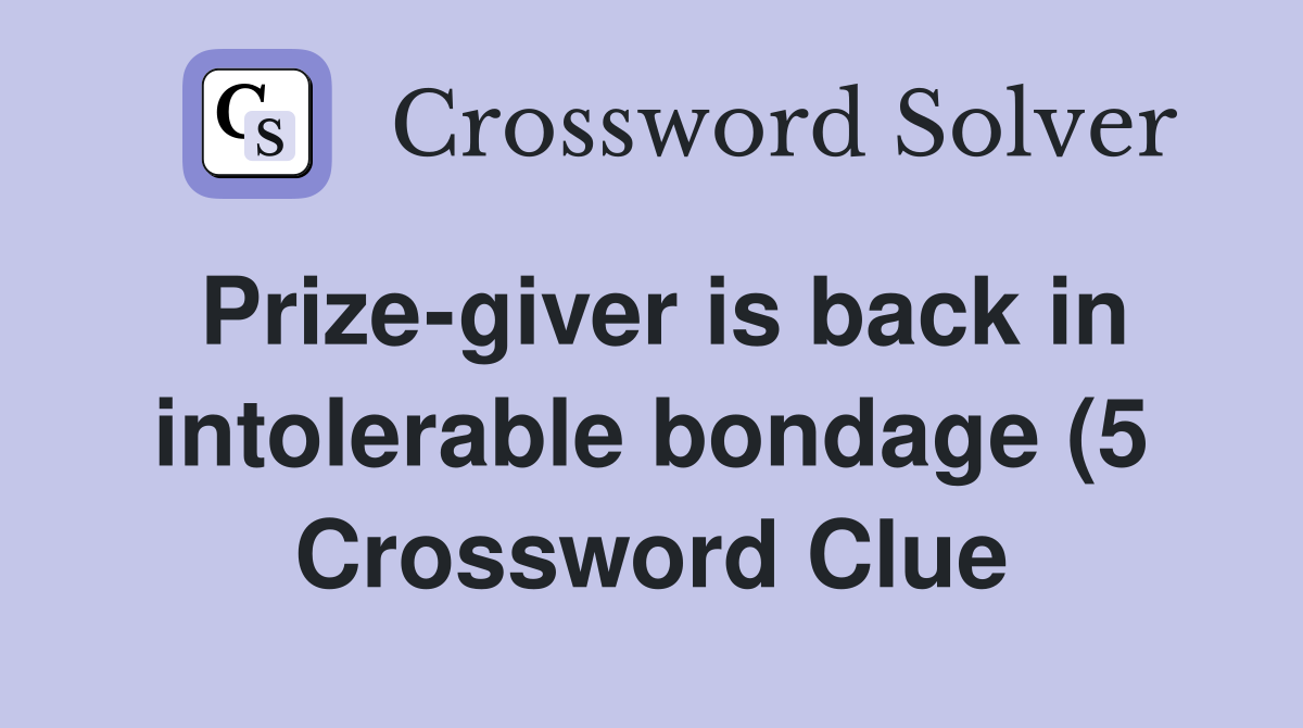 Prize giver is back in intolerable(5) Crossword Clue Answers Prize giver is back in intolerable(5) Crossword Clue Answers
