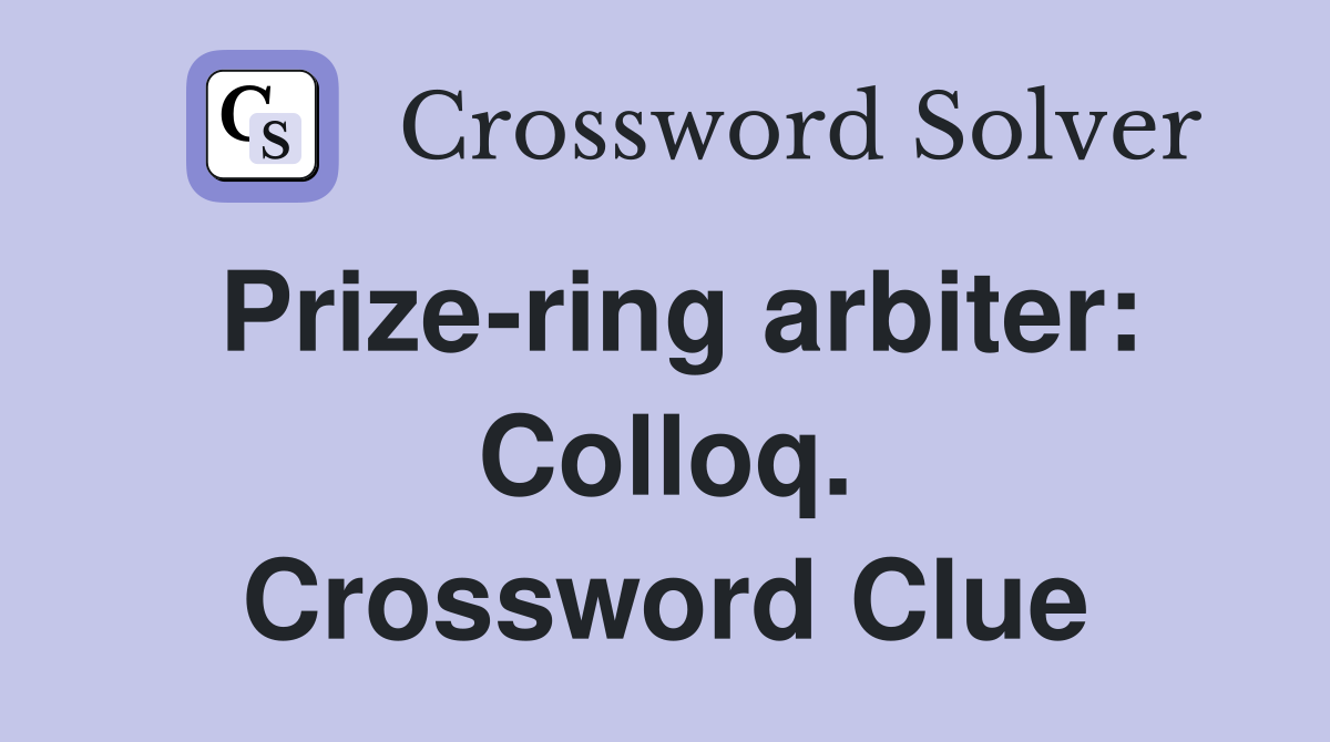 Prize-ring arbiter: Colloq. Crossword Clue