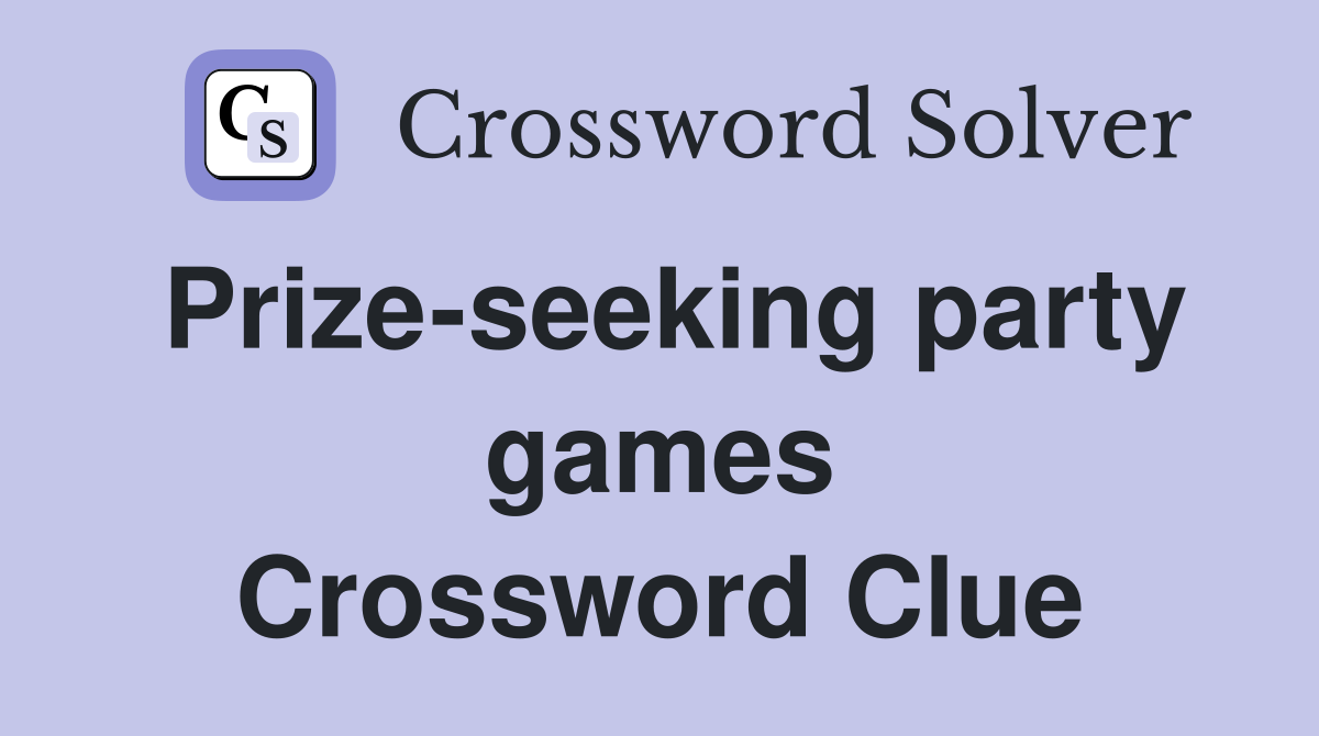 Prize-seeking party games Crossword Clue