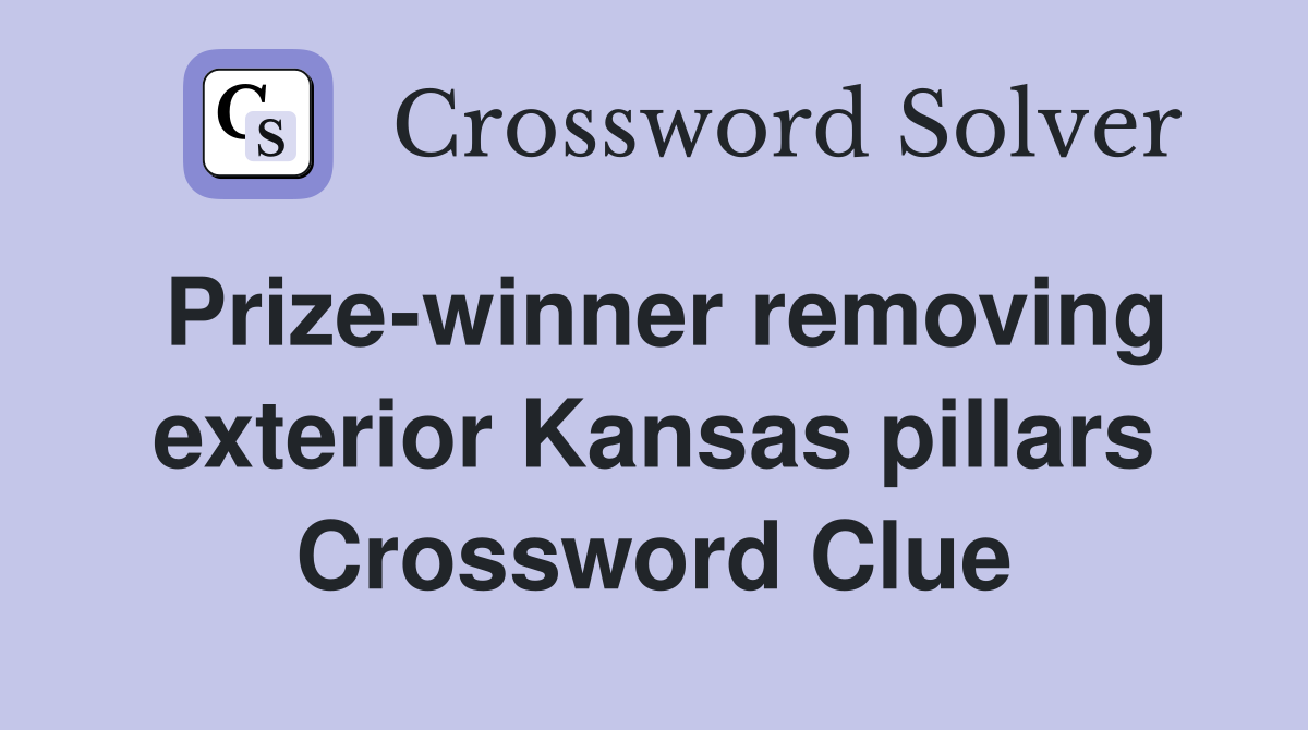 Prize-winner removing exterior Kansas pillars Crossword Clue