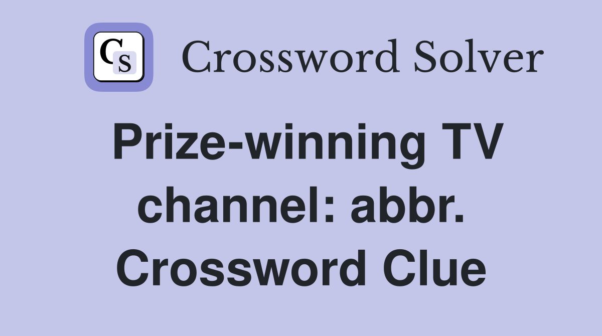 Prize-winning TV channel: abbr. Crossword Clue