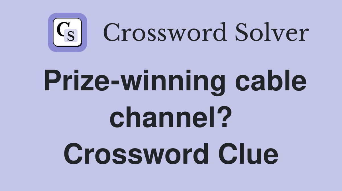 Prize-winning cable channel? Crossword Clue