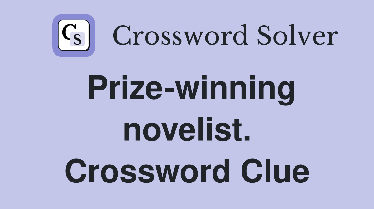 Prize-winning novelist. Crossword Clue