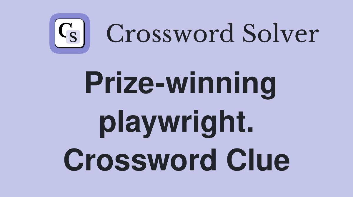 Prize-winning playwright. Crossword Clue