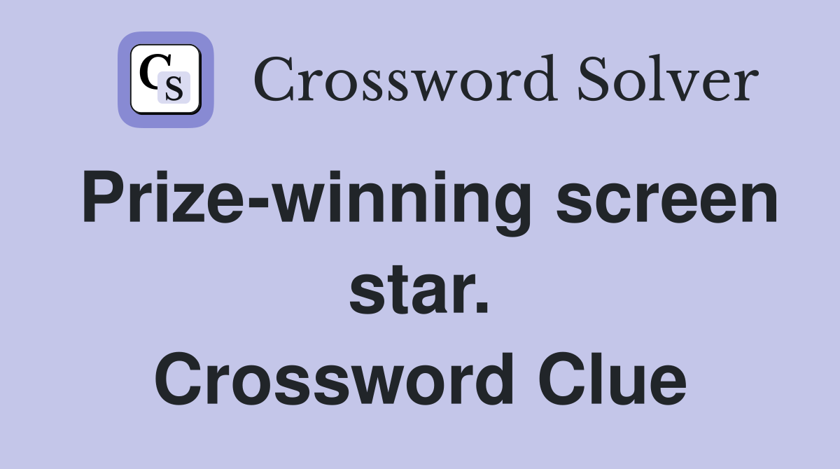 Prize-winning screen star. Crossword Clue