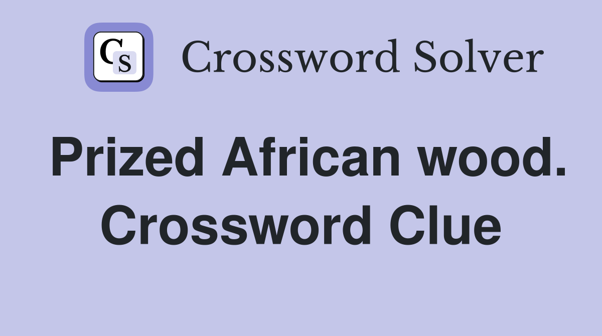 Prized African wood. Crossword Clue