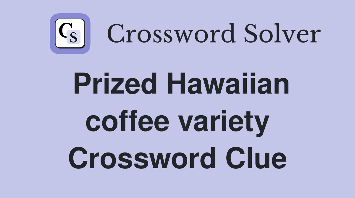 Prized Hawaiian coffee variety Crossword Clue