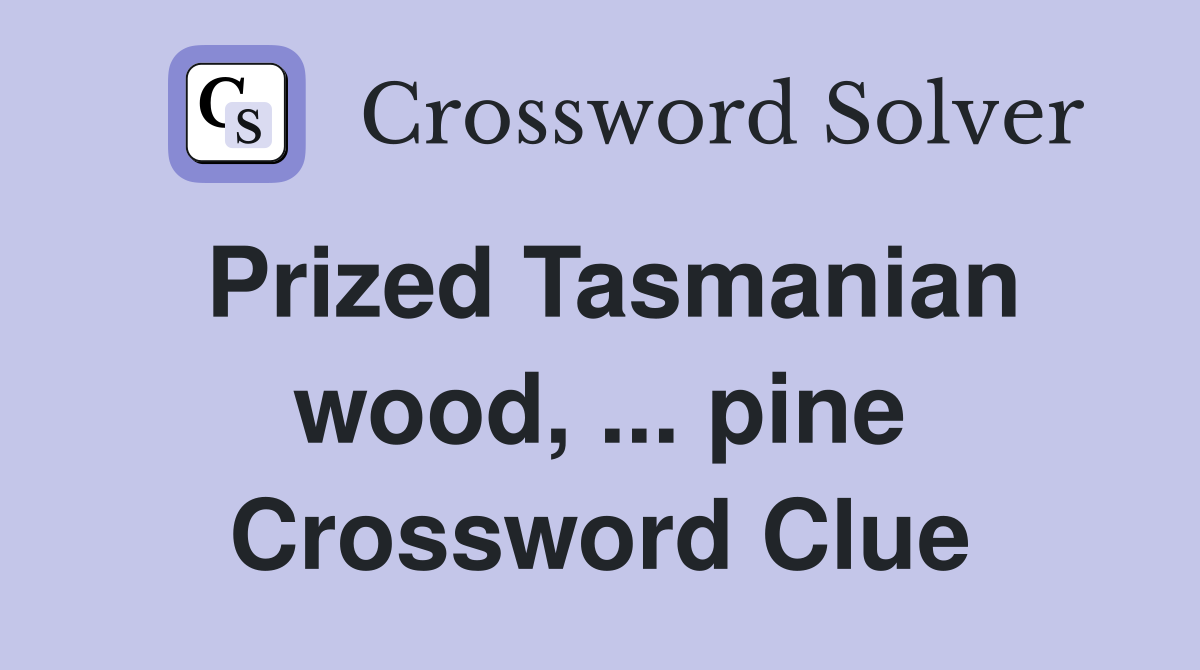 Prized Tasmanian wood, ... pine Crossword Clue