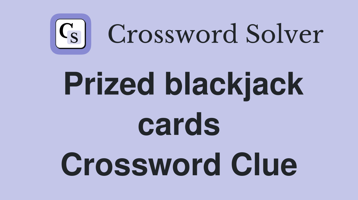 Prized blackjack cards Crossword Clue Answers Crossword Solver