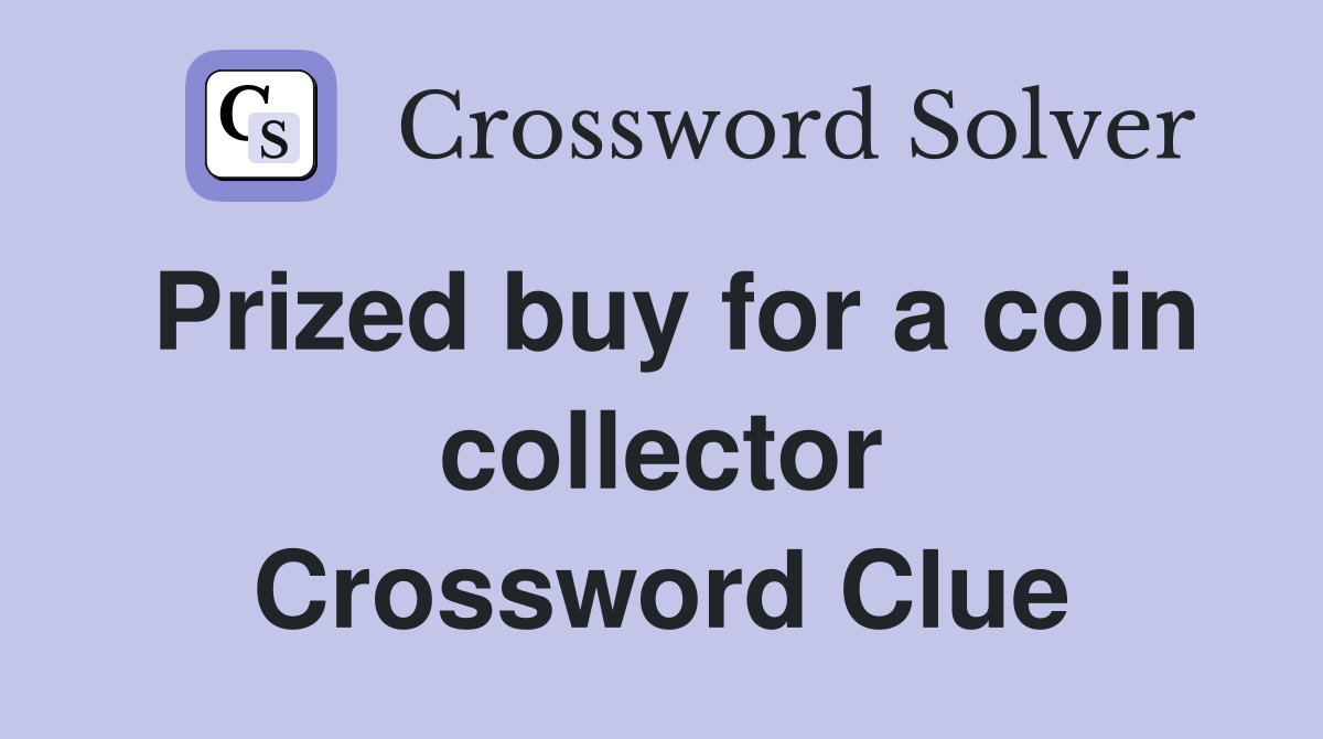 Prized buy for a coin collector Crossword Clue