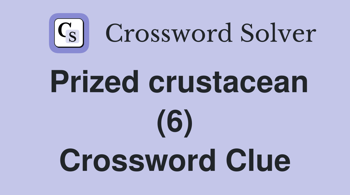 Prized crustacean (6) Crossword Clue