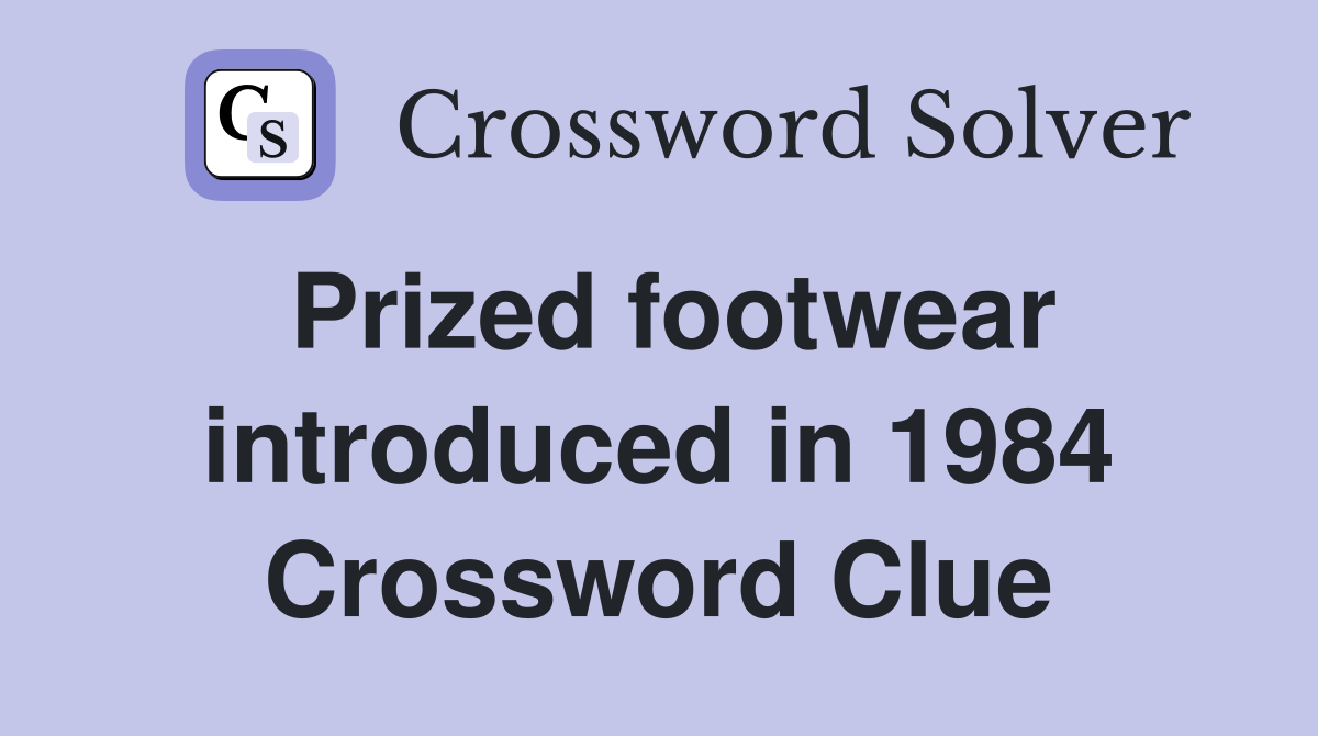 Prized footwear introduced in 1984 Crossword Clue