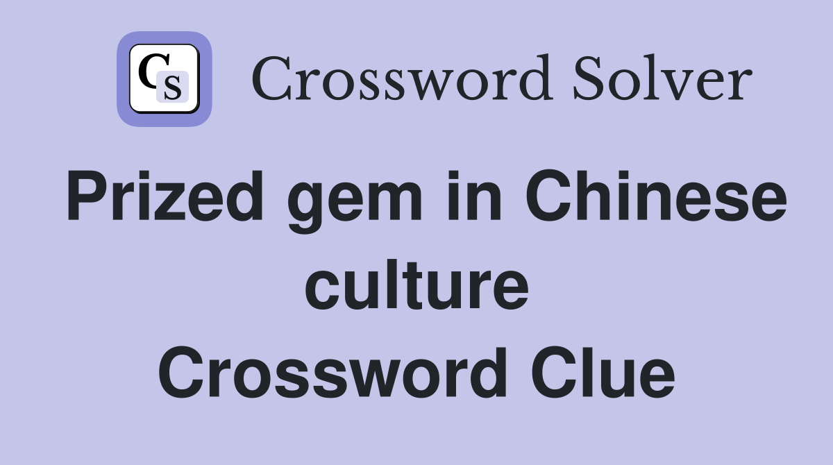 Prized gem in Chinese culture Crossword Clue