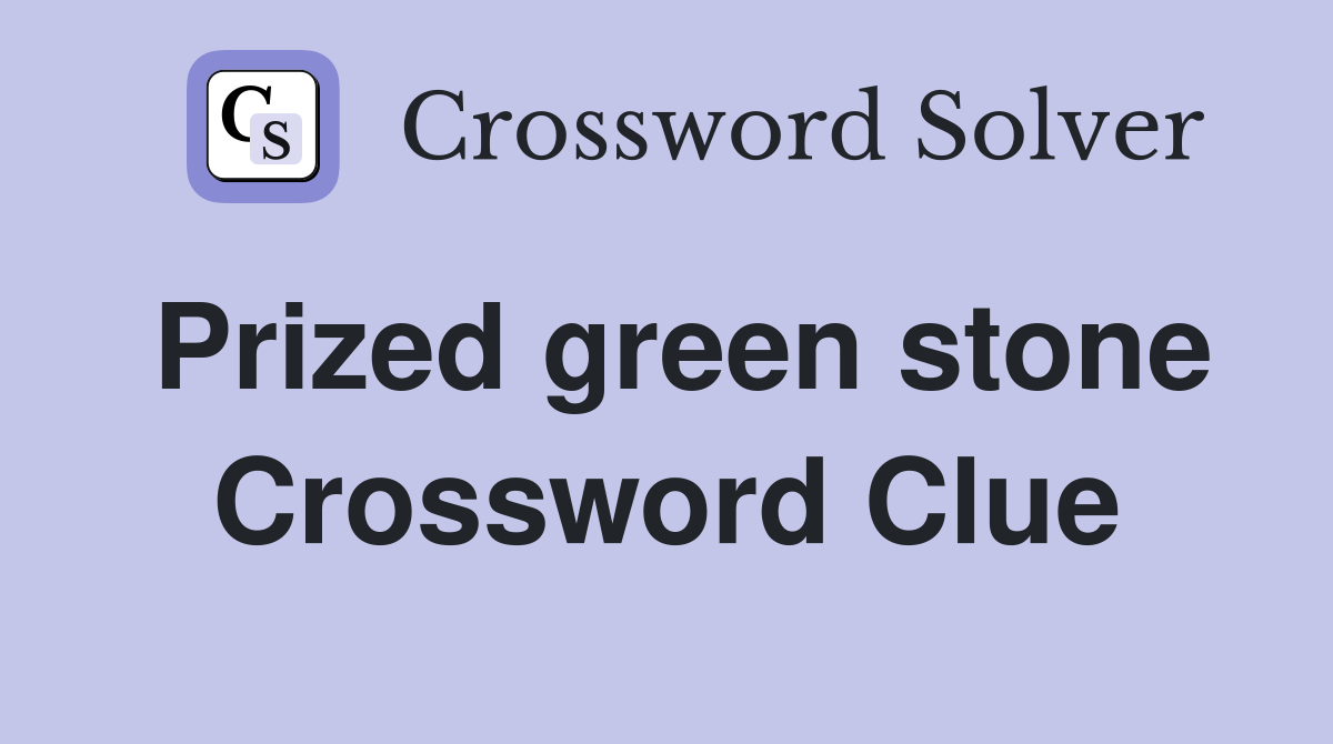 Prized green stone Crossword Clue