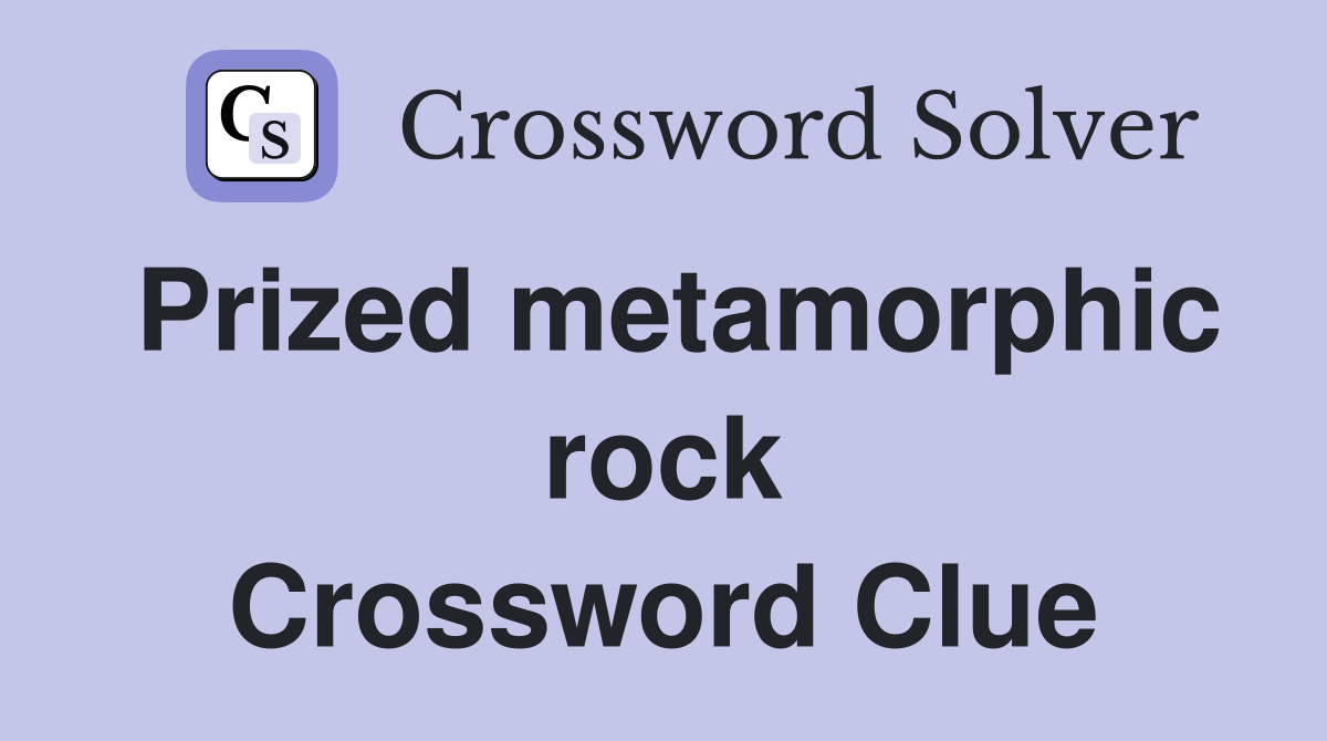 Prized metamorphic rock Crossword Clue