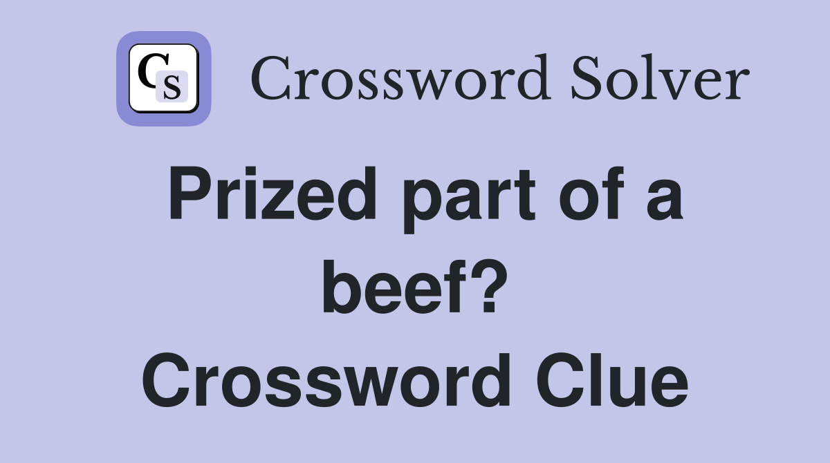 Prized part of a beef? Crossword Clue