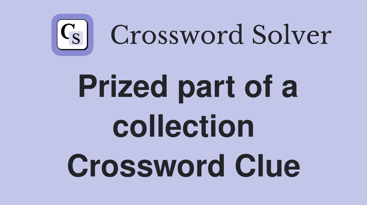 Prized part of a collection Crossword Clue