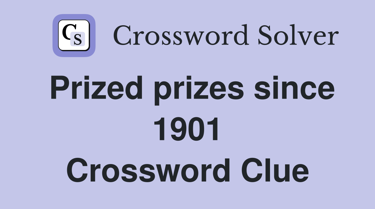 Prized prizes since 1901 Crossword Clue