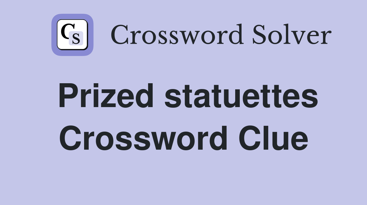 Prized statuettes Crossword Clue