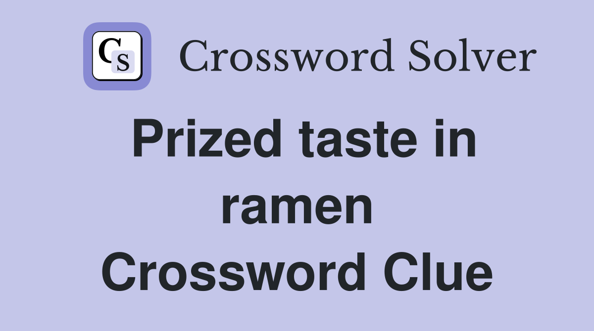 Prized taste in ramen Crossword Clue