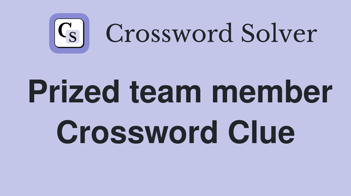 Prized team member Crossword Clue