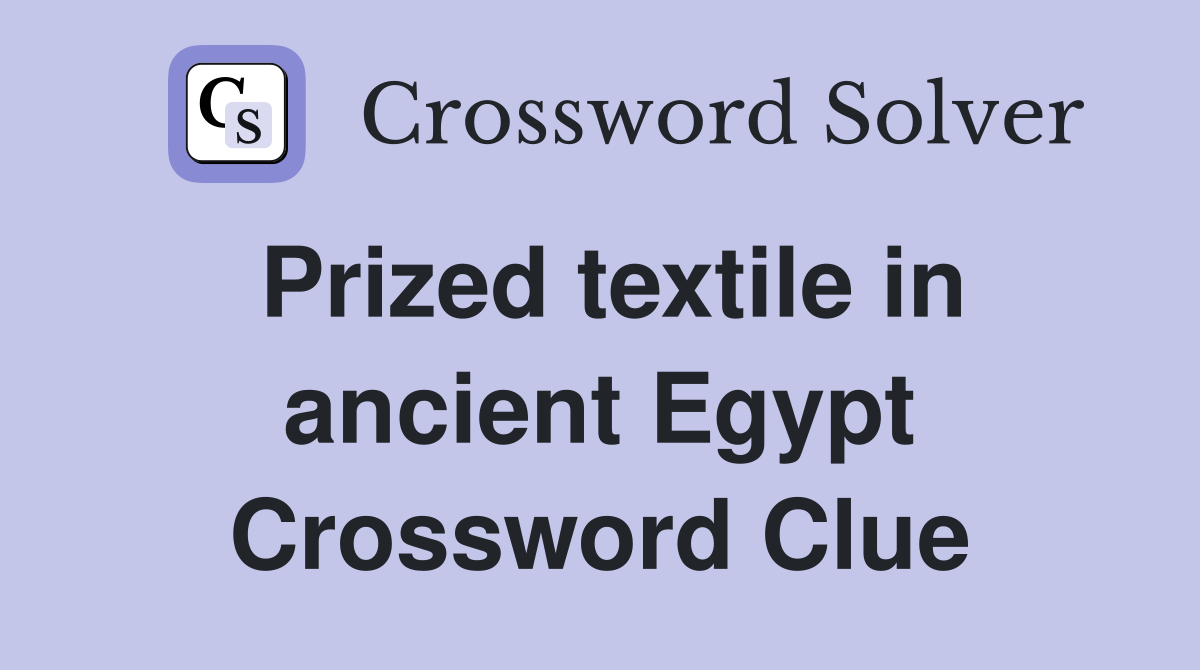 Prized textile in ancient Egypt Crossword Clue