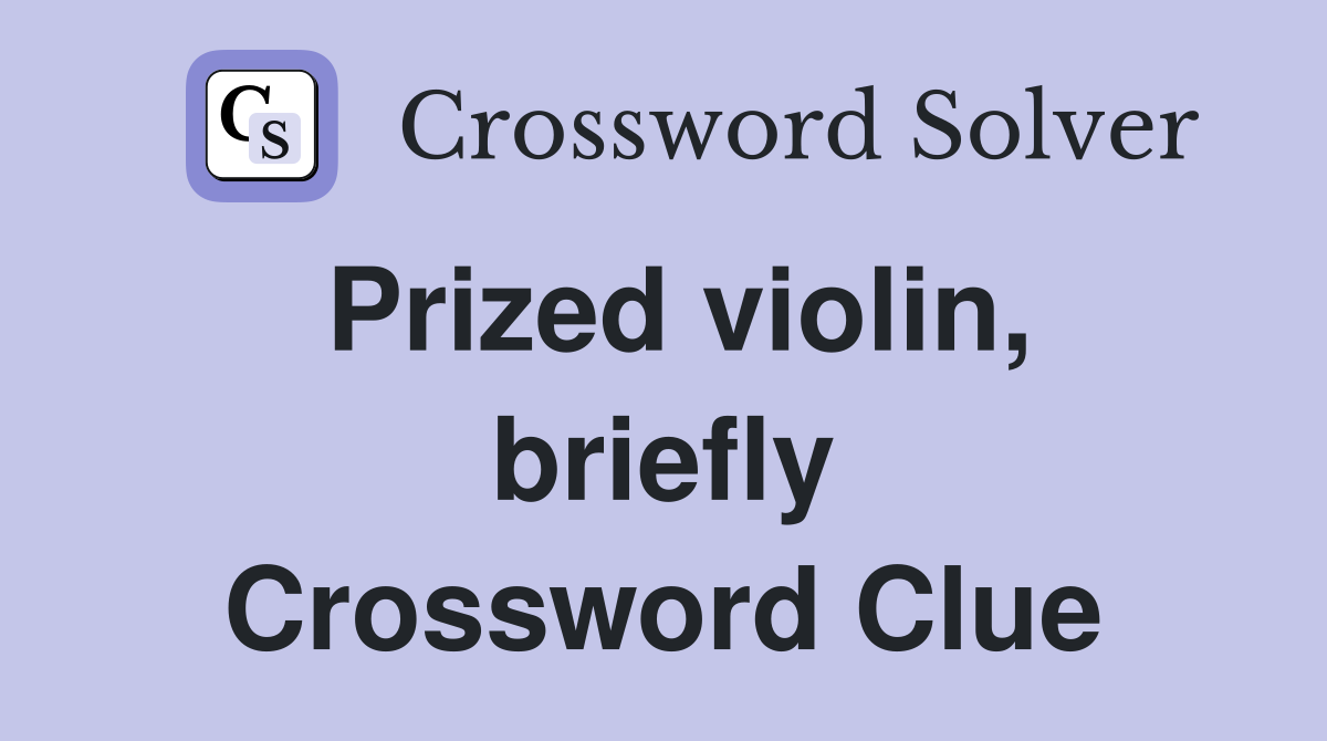 Prized violin, briefly Crossword Clue